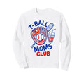 T Ball Moms Club Funny Baseball Sweatshirt - Fun Novelty Design for Adults - T-Shirt, Sweatshirt, Hoodie