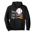 Sorry Cant Baseball Bye Mothers Day Hoodie - Trendy Graphic Unisex - T-Shirt, Sweatshirt, Hoodie