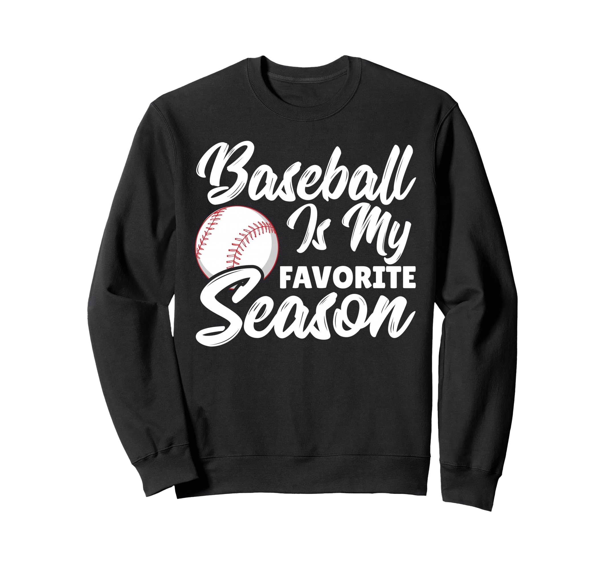 Baseball Is My Favorite Season Sweatshirt - Fun Novelty Design Unisex - T-Shirt, Sweatshirt, Hoodie