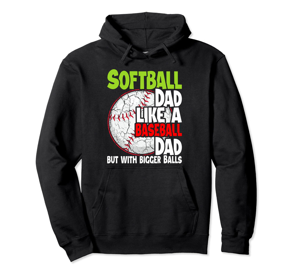 Softball Dad Like Baseball Dad Bigger Hoodie - Casual Everyday Wear Unisex - T-Shirt, Sweatshirt, Hoodie