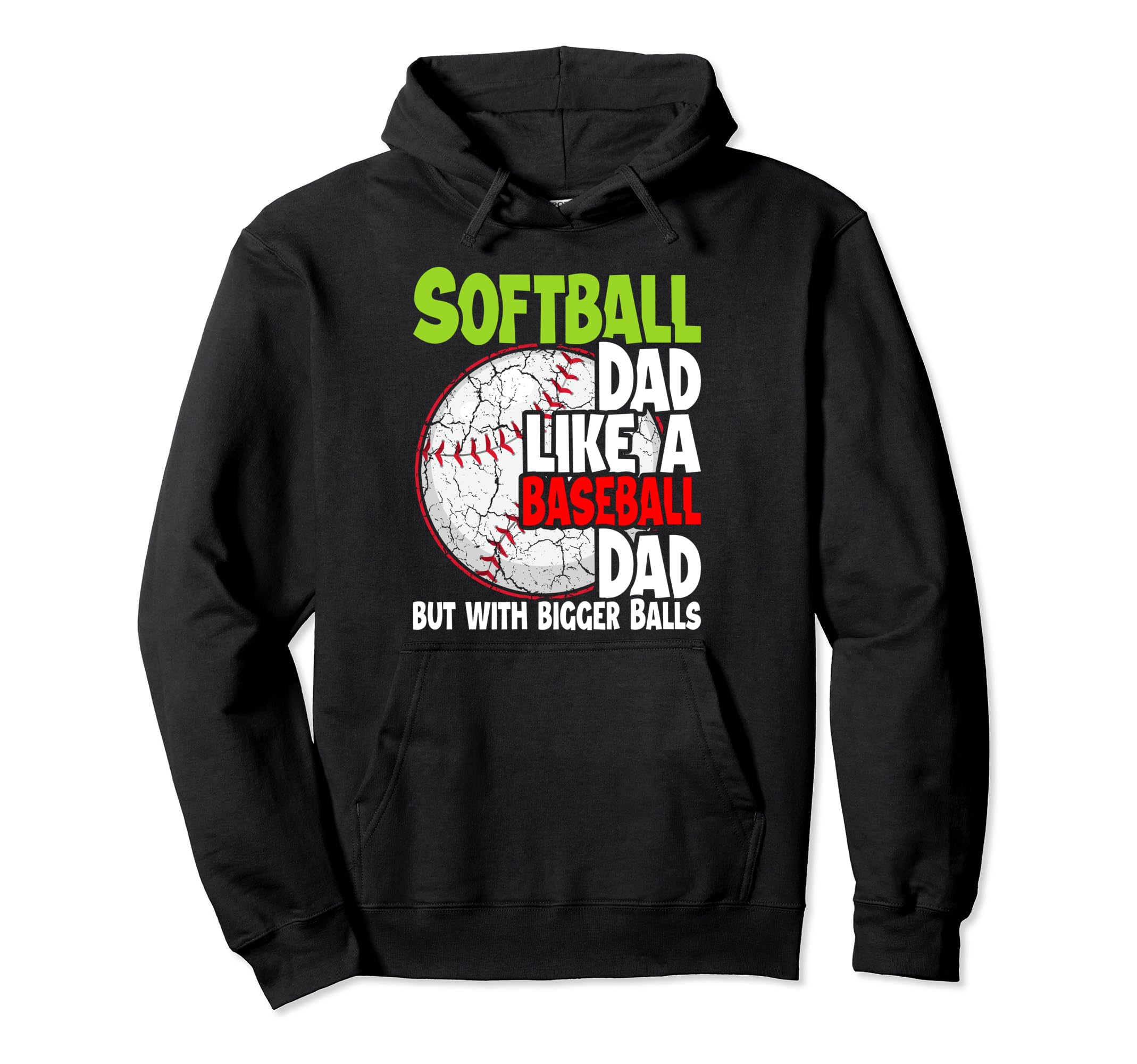 Softball Dad Like Baseball Dad Bigger Hoodie - Casual Everyday Wear Unisex - T-Shirt, Sweatshirt, Hoodie