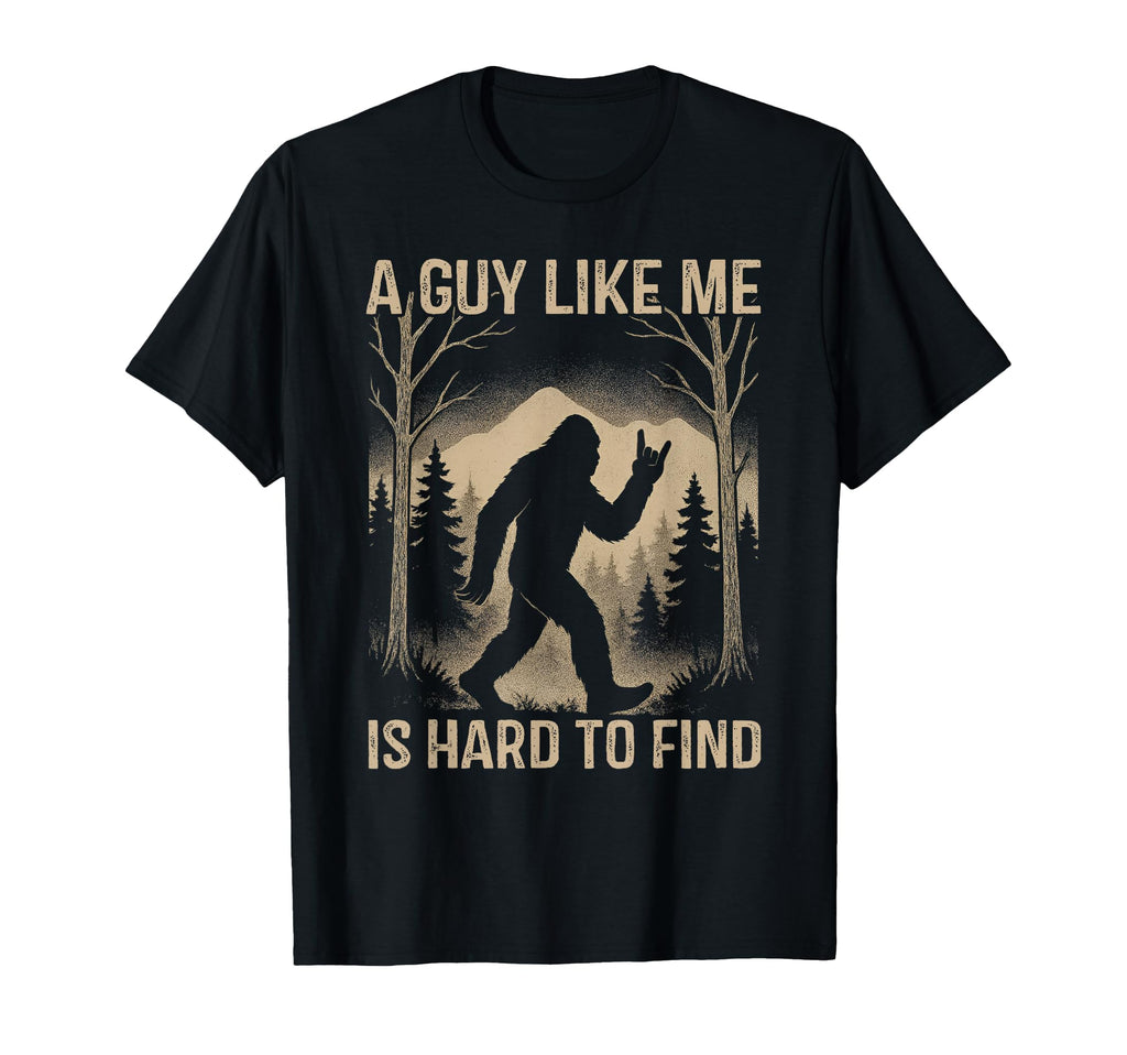 Bigfoot Sasquatch Guy Like Me Is T-Shirt - Casual Everyday Wear Unisex - T-Shirt, Sweatshirt, Hoodie