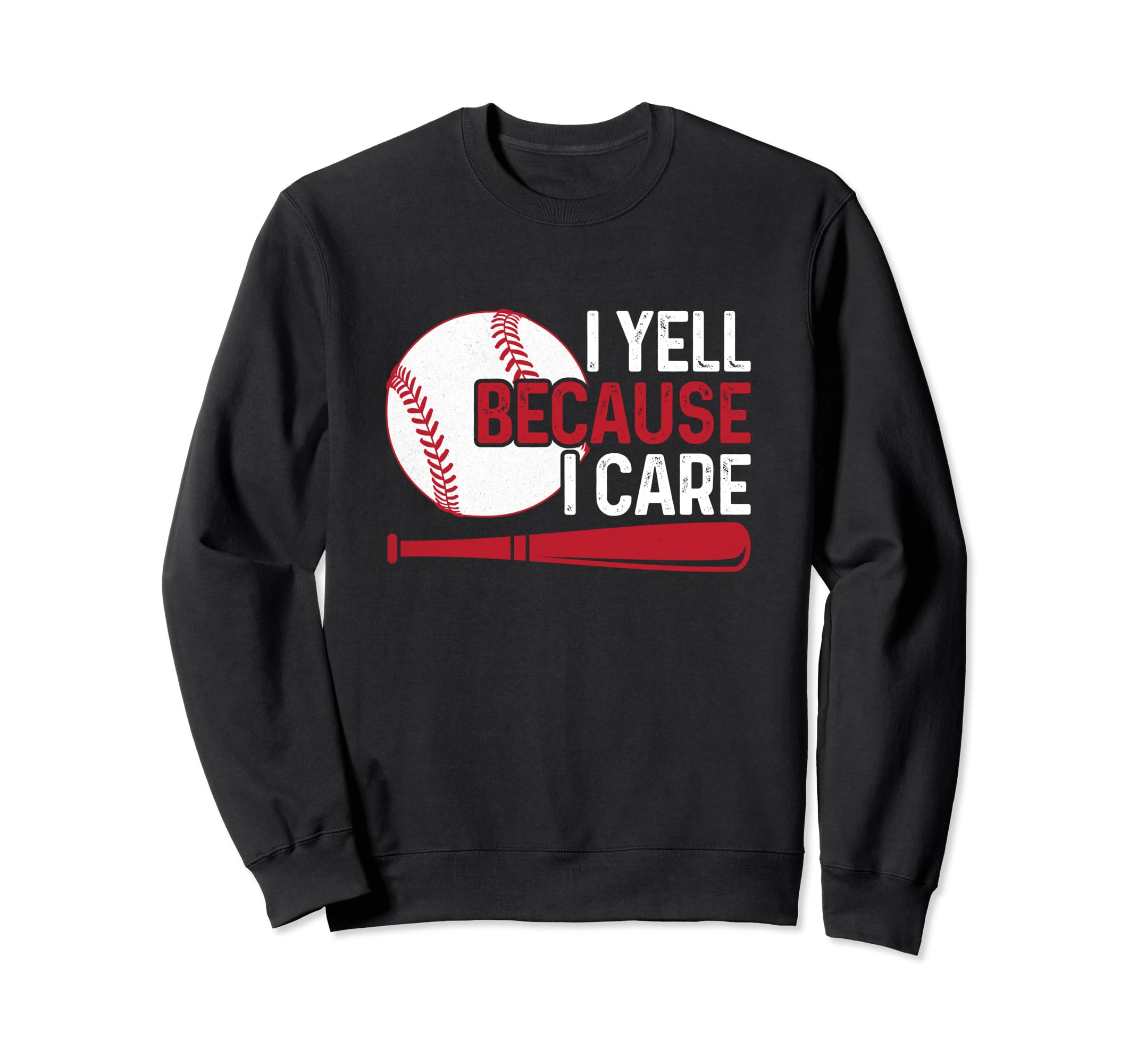 I Yell Because I Care Baseball Dad Sweatshirt - Unique Graphic for Adults - T-Shirt, Sweatshirt, Hoodie
