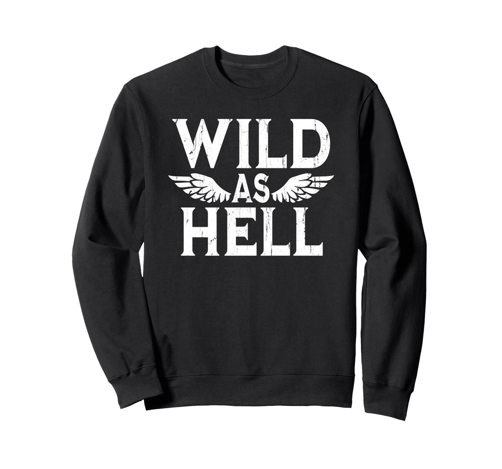 Wild As Hell Wings Western Cowboy Sweatshirt - Fun Novelty Design Unisex - T-Shirt, Sweatshirt, Hoodie