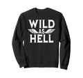 Wild As Hell Wings Western Cowboy Sweatshirt - Fun Novelty Design Unisex - T-Shirt, Sweatshirt, Hoodie