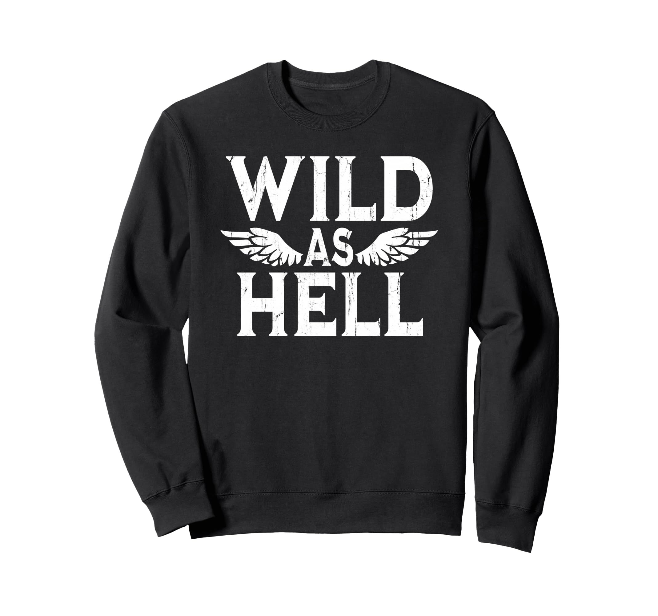 Wild As Hell Wings Western Cowboy Sweatshirt - Fun Novelty Design Unisex - T-Shirt, Sweatshirt, Hoodie