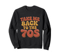 Take Me Back To 70S Sweatshirt - Graphic Print Unisex - T-Shirt, Sweatshirt, Hoodie