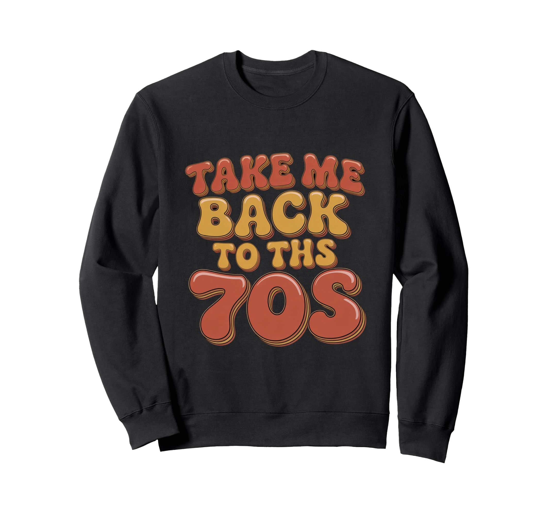 Take Me Back To 70S Sweatshirt - Graphic Print Unisex - T-Shirt, Sweatshirt, Hoodie