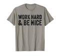 Work Hard And Be Nice Funny T-Shirt - Novelty Apparel for Adults - T-Shirt, Sweatshirt, Hoodie