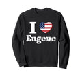 I Heart Love Eugene Patriotic Sweatshirt - Streetwear Style Unisex - T-Shirt, Sweatshirt, Hoodie