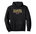 Im Not Like Most Teens Im 47 Funny Hoodie - Fun Novelty Design Men Women - T-Shirt, Sweatshirt, Hoodie