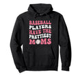 Baseball Players Have Prettiest Moms Hoodie - Graphic Print Unisex - T-Shirt, Sweatshirt, Hoodie