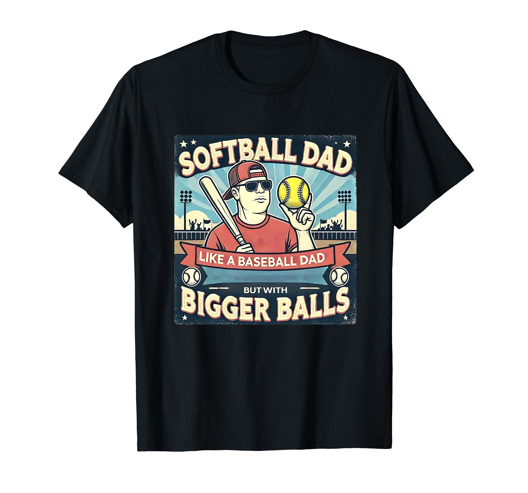 Softball Dad Like Baseball Dad T-Shirt - Fun Novelty Design Men Women - T-Shirt, Sweatshirt, Hoodie