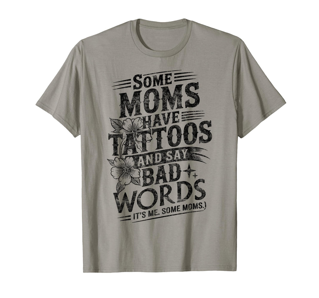 Some Moms Have Tattoos And Say Bad T-Shirt - Minimalist Print Men Women - T-Shirt, Sweatshirt, Hoodie