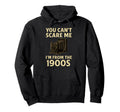 Funny You Cant Scare Me Im From 1900S Hoodie - Minimalist Print Unisex - T-Shirt, Sweatshirt, Hoodie