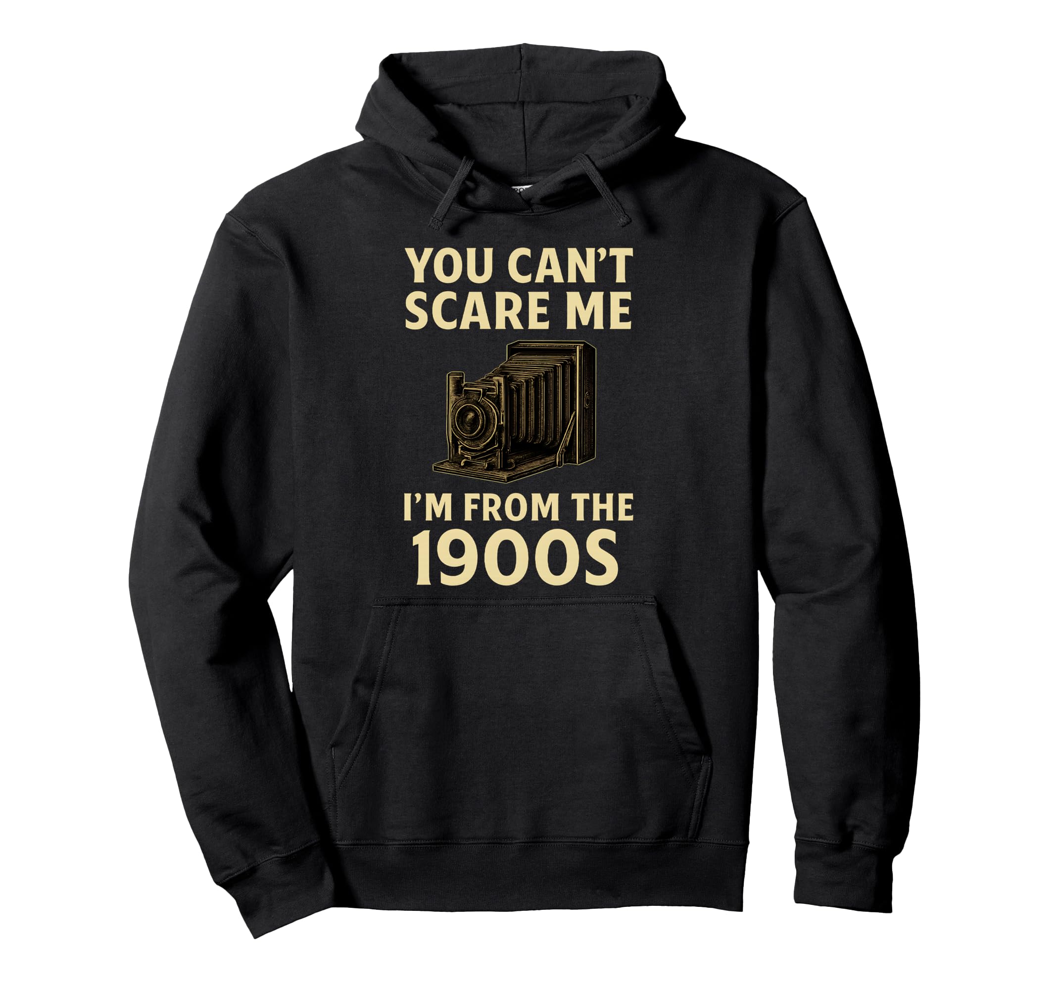 Funny You Cant Scare Me Im From 1900S Hoodie - Minimalist Print Unisex - T-Shirt, Sweatshirt, Hoodie
