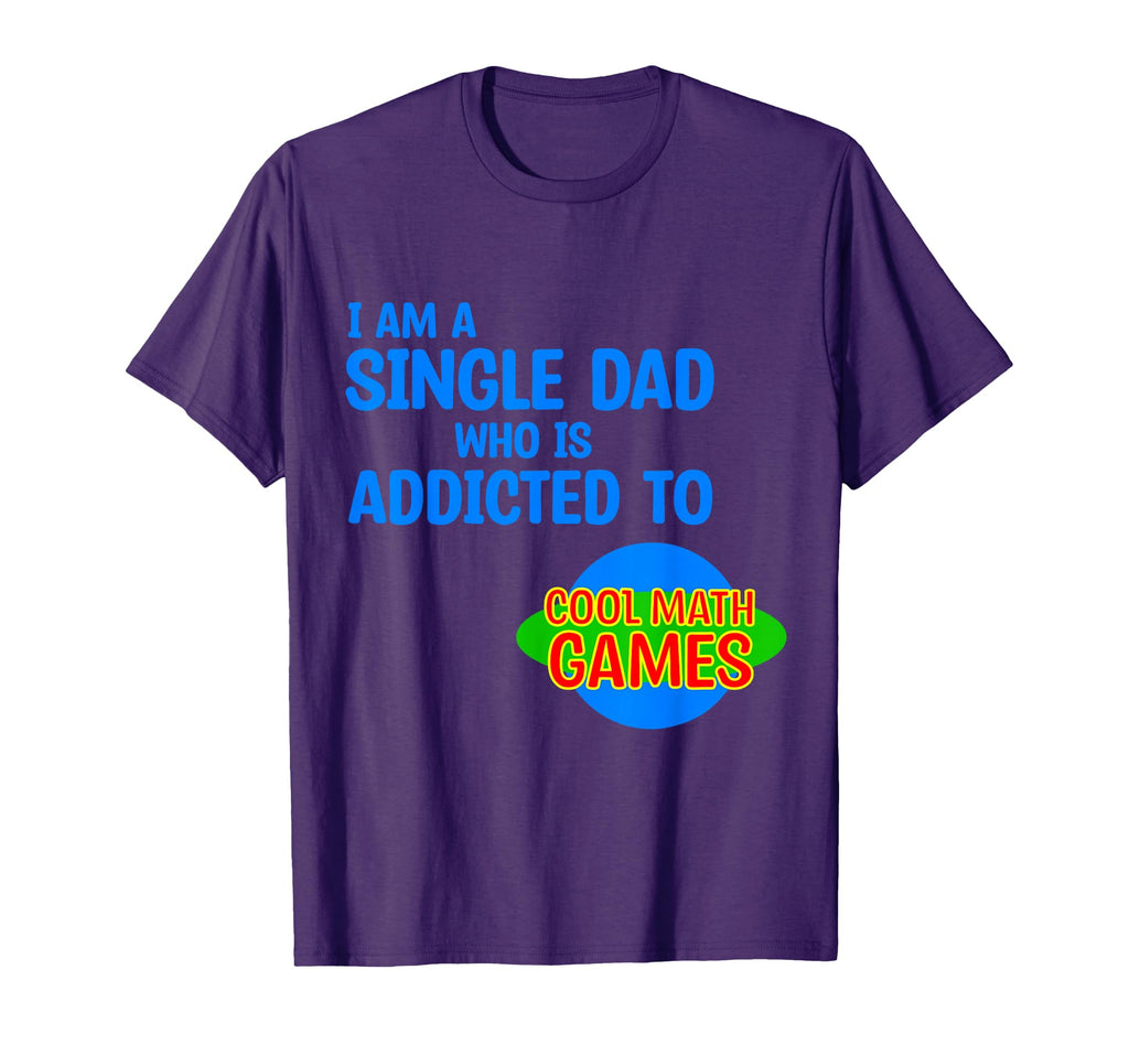 Im Single Dad Who Is Addicted To T-Shirt - Fun Novelty Design for Adults - T-Shirt, Sweatshirt, Hoodie