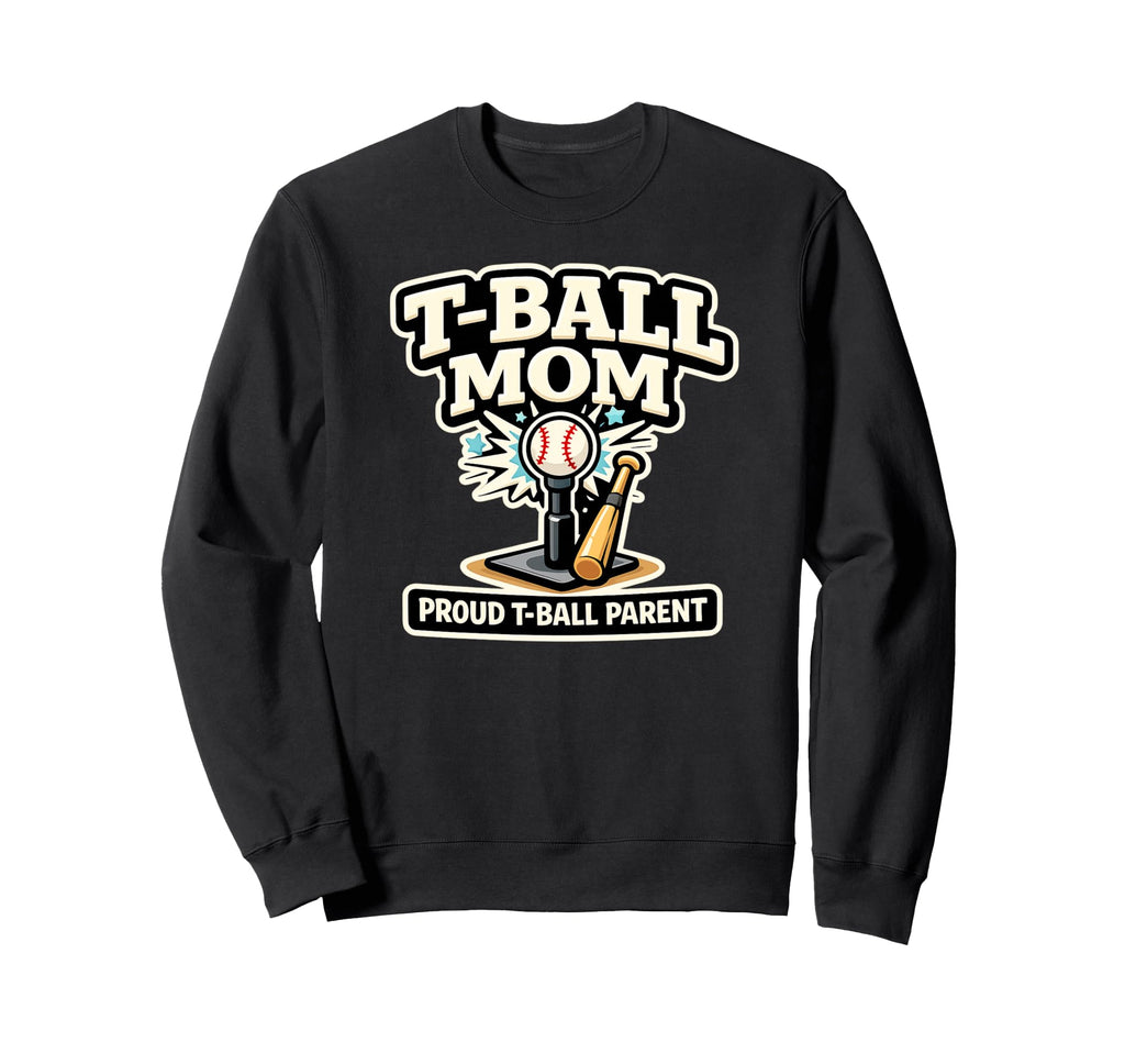 T Ball Mom Proud Baseball Parent Ball Sweatshirt - Novelty Apparel Unisex - T-Shirt, Sweatshirt, Hoodie
