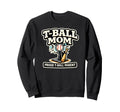 T Ball Mom Proud Baseball Parent Ball Sweatshirt - Novelty Apparel Unisex - T-Shirt, Sweatshirt, Hoodie