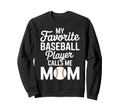 My Favorite Baseball Player Calls Sweatshirt - Aesthetic Graphic Men Women - T-Shirt, Sweatshirt, Hoodie