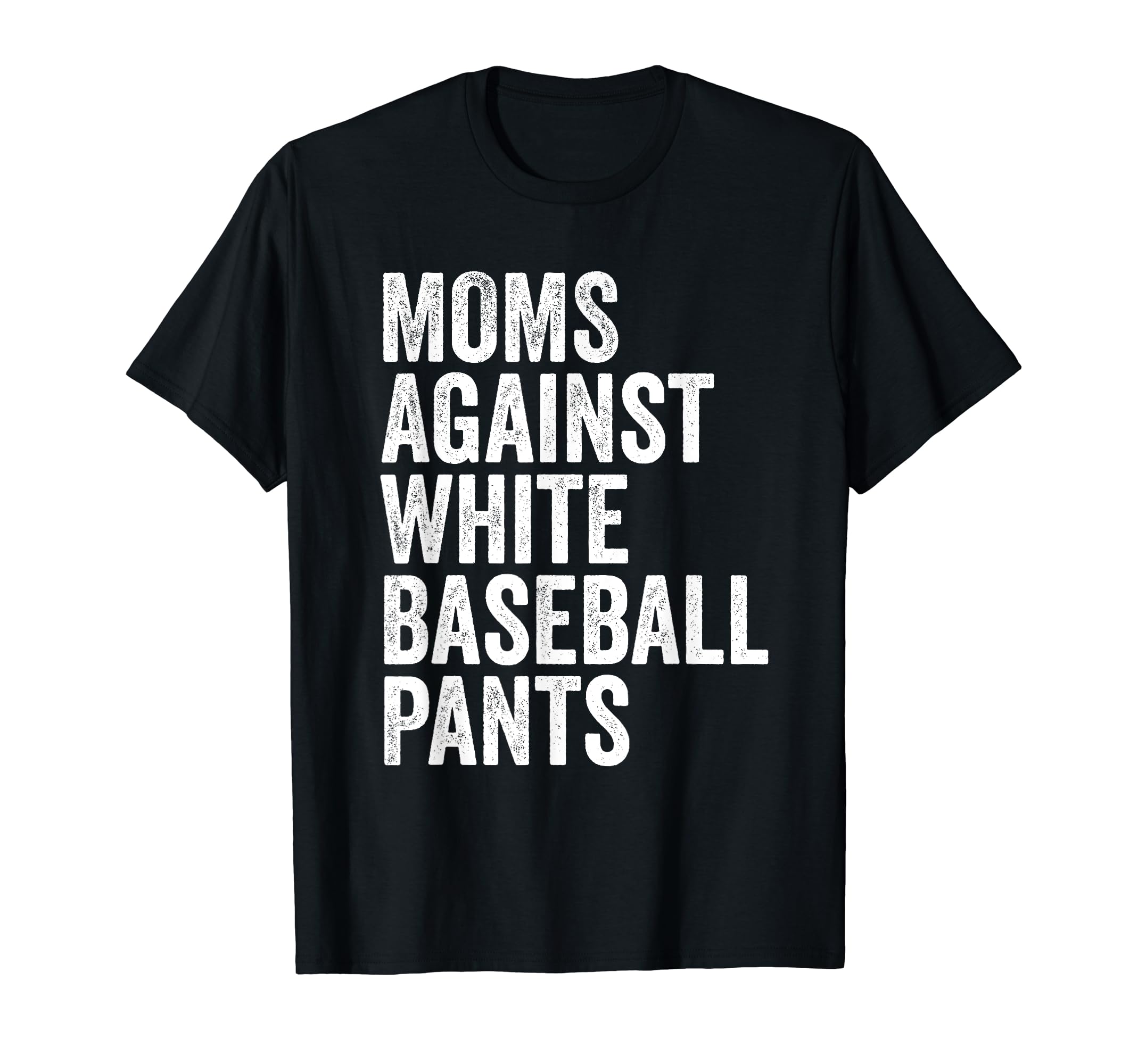 Moms Against White Baseball Pants Funny T-Shirt - Aesthetic Graphic Unisex - T-Shirt, Sweatshirt, Hoodie