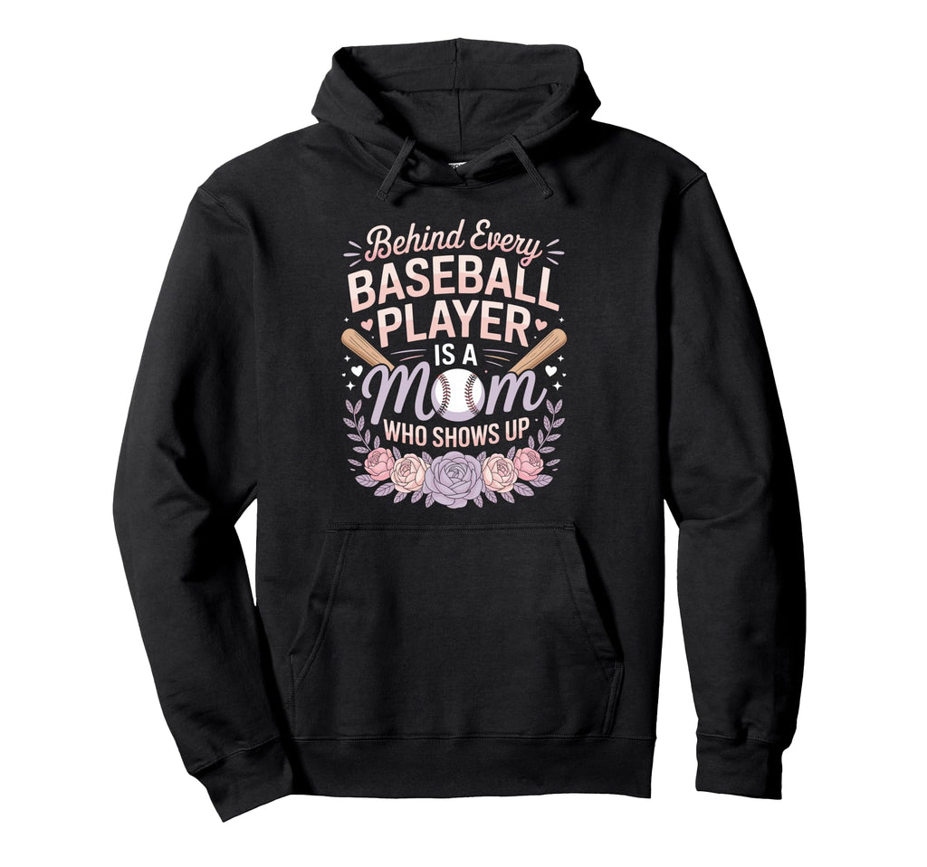 Behind Every Baseball Player Is Mom Who Hoodie - Unique Graphic for Adults - T-Shirt, Sweatshirt, Hoodie