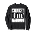Straight Outta Nairobi Sweatshirt - Casual Everyday Wear for Adults - T-Shirt, Sweatshirt, Hoodie