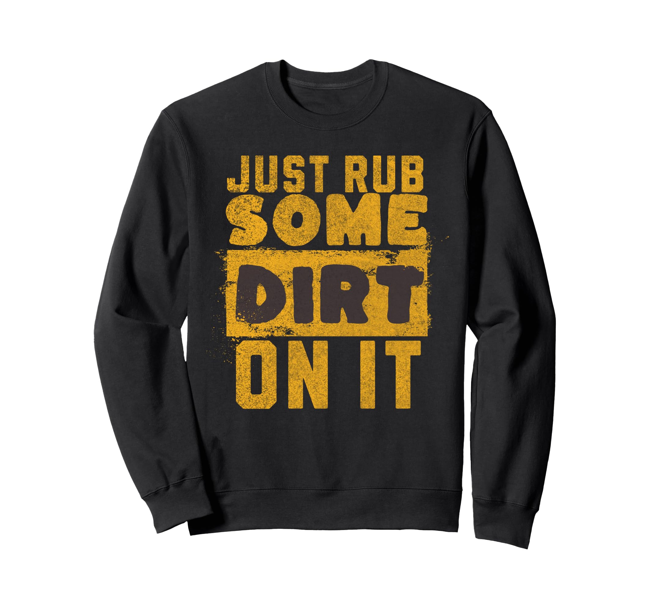 Funny Sports Meme Rub Some Dirt It Sweatshirt - Unique Graphic Unisex - T-Shirt, Sweatshirt, Hoodie
