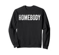 Homebody Home Body Introvert Sweatshirt - Aesthetic Graphic for Adults - T-Shirt, Sweatshirt, Hoodie