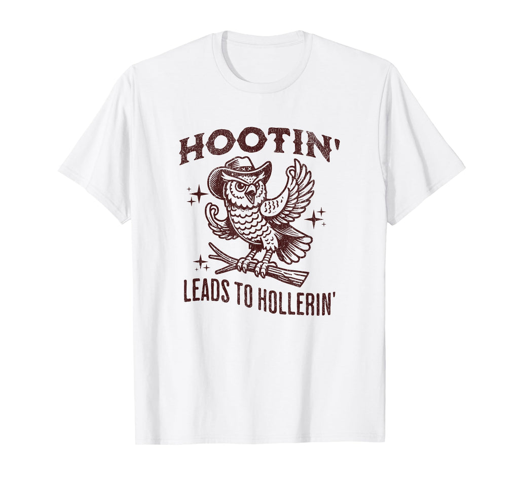 Hootin Leads To Hollerin Funny Owl T-Shirt - Trendy Graphic Unisex - T-Shirt, Sweatshirt, Hoodie