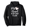 My Heart Is That Field Baseball Mom Hoodie - Trendy Graphic Men Women - T-Shirt, Sweatshirt, Hoodie