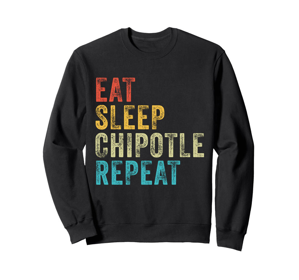 Eat Sleep Chipotle Repeat Sweatshirt - Casual Everyday Wear for Adults - T-Shirt, Sweatshirt, Hoodie