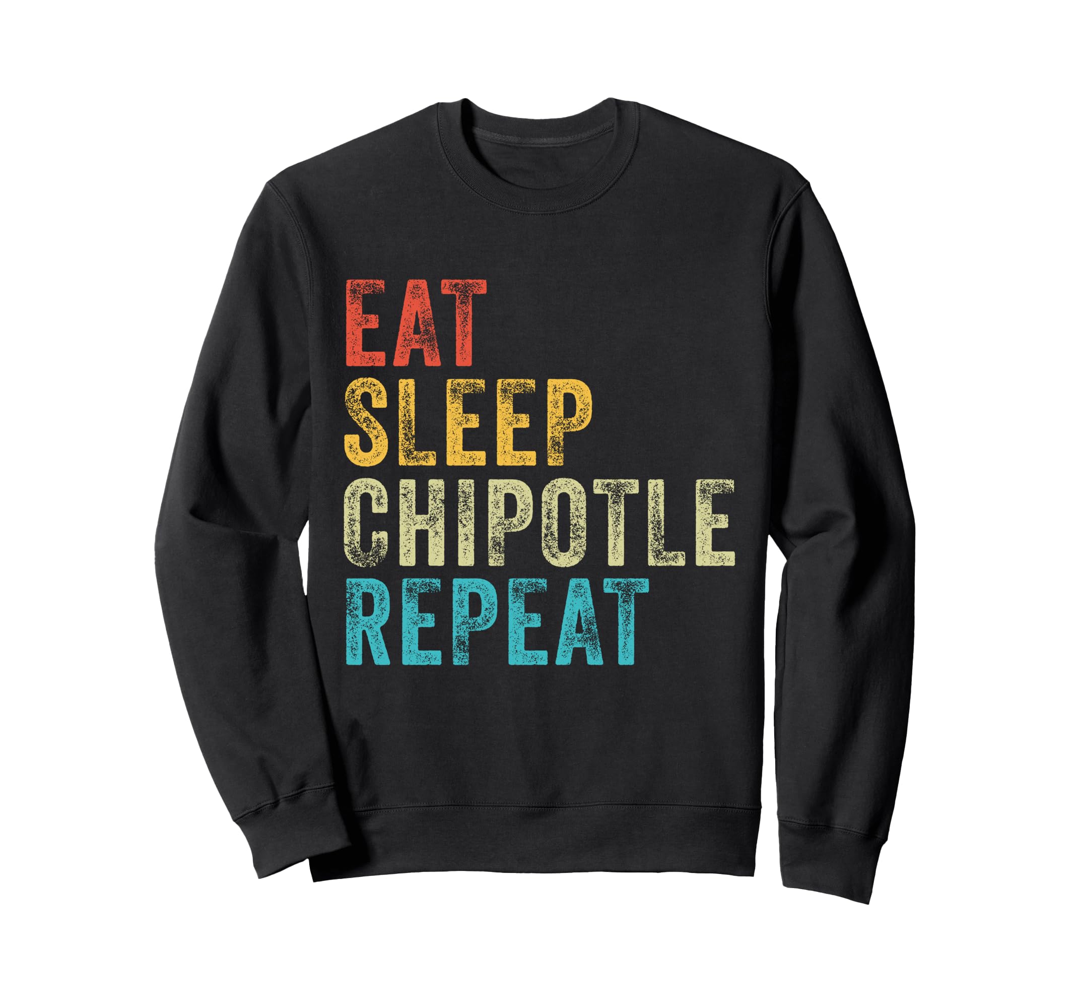 Eat Sleep Chipotle Repeat Sweatshirt - Casual Everyday Wear for Adults - T-Shirt, Sweatshirt, Hoodie