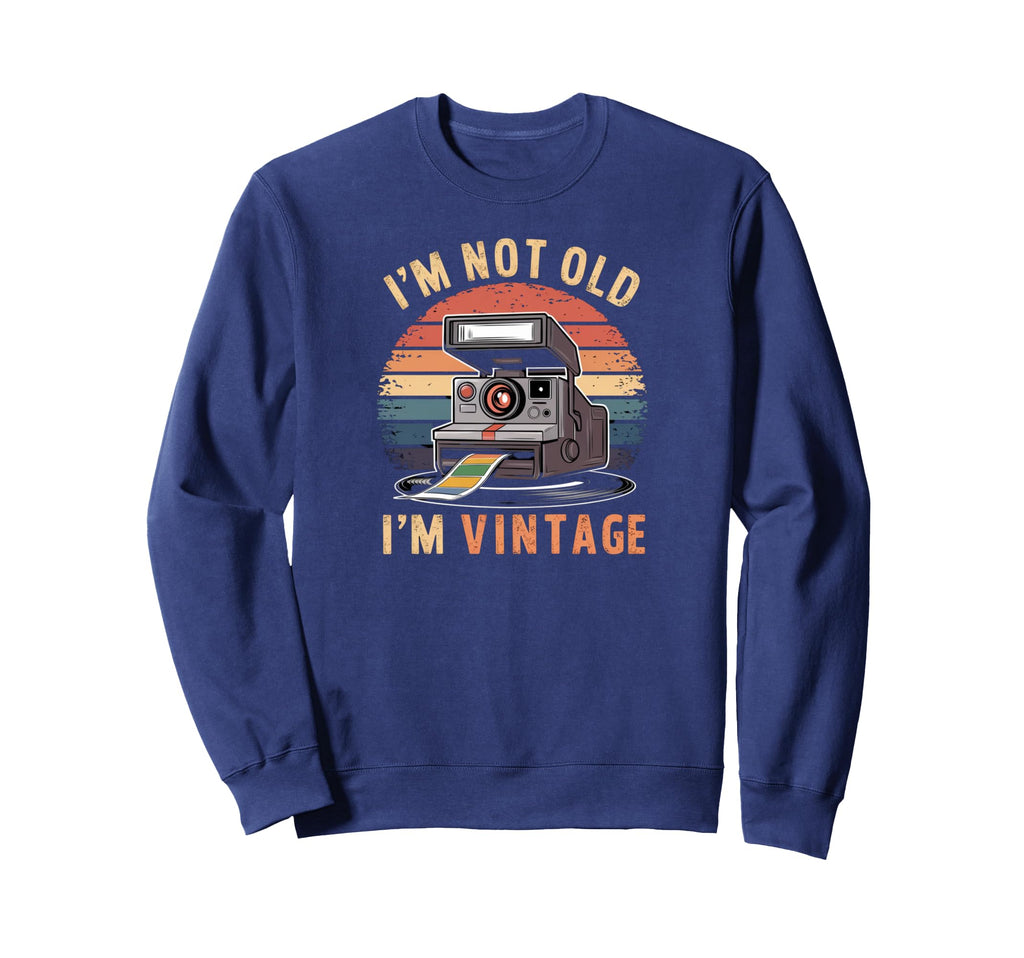 Sarcastic Not Old Im Instant Camera Sweatshirt - Fun Novelty Design Unisex - T-Shirt, Sweatshirt, Hoodie