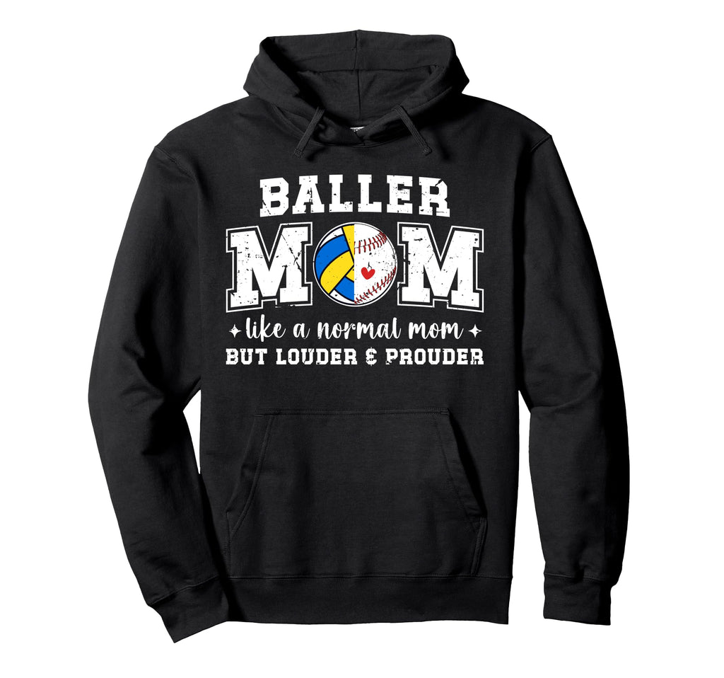 Baller Mom Louder Prouder Hoodie - Casual Everyday Wear Men Women - T-Shirt, Sweatshirt, Hoodie