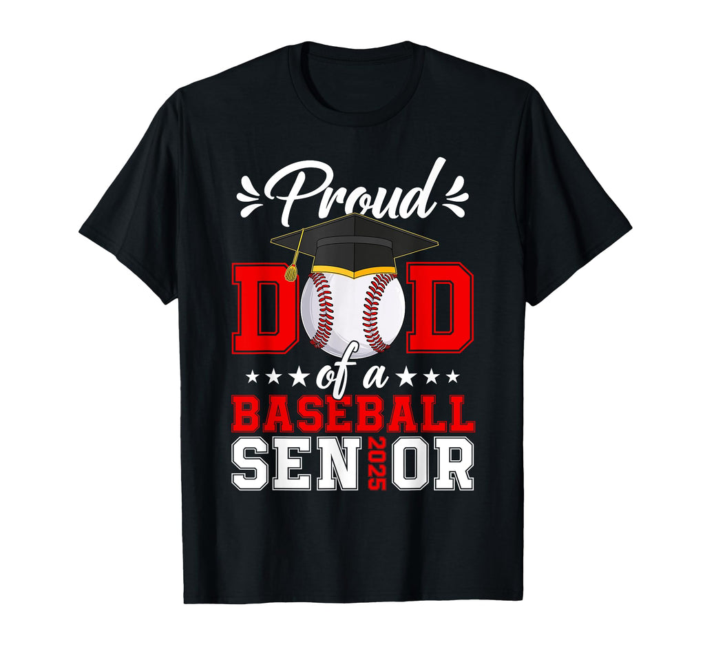 Proud Dad Baseball Senior 2025 Class T-Shirt - Graphic Print for Adults - T-Shirt, Sweatshirt, Hoodie