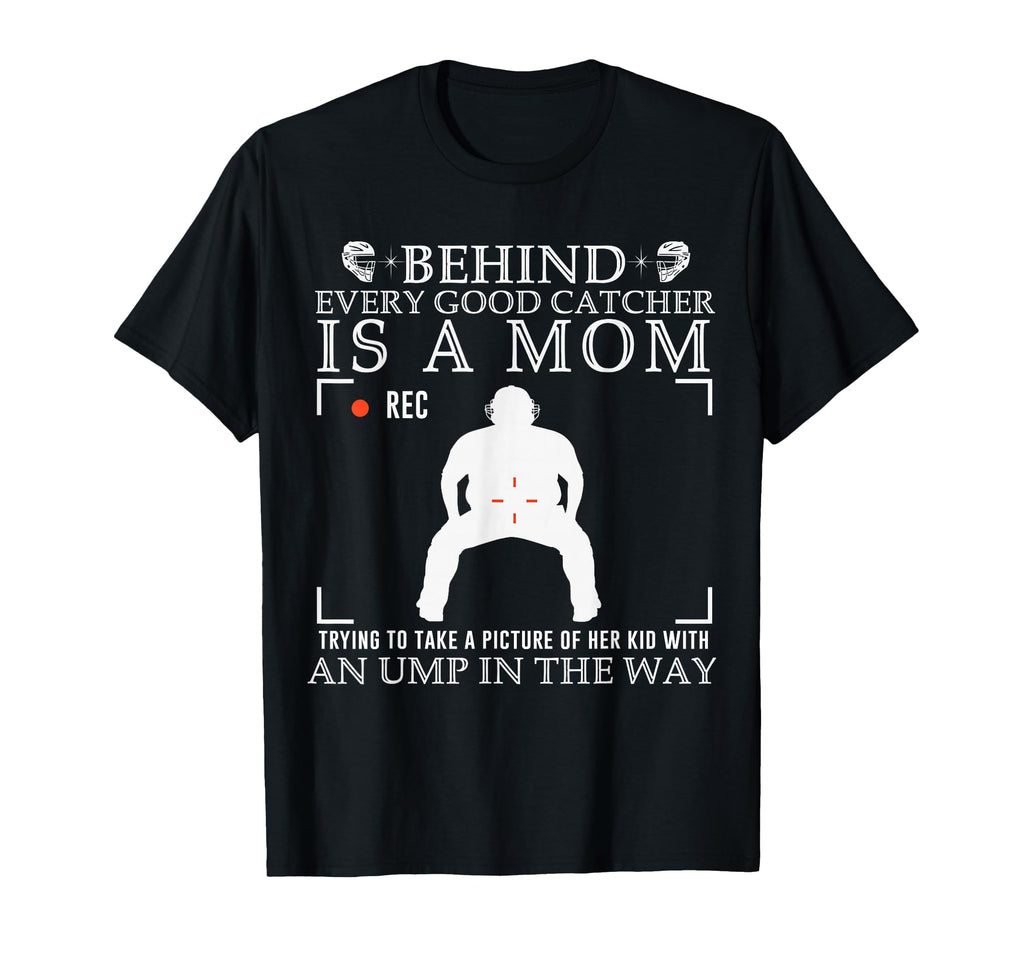 Behind Every Good Catcher Is Mom T-Shirt - Novelty Apparel for Adults - T-Shirt, Sweatshirt, Hoodie