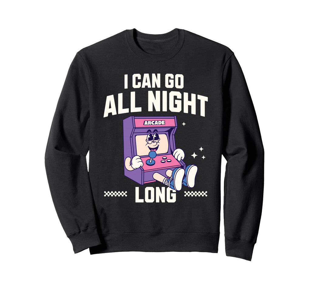 I Can Go All Night Long Arcade Sweatshirt - Aesthetic Graphic Men Women - T-Shirt, Sweatshirt, Hoodie