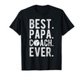 Best Papa Coach Ever Baseball Papa T-Shirt - Casual Everyday Wear Unisex - T-Shirt, Sweatshirt, Hoodie