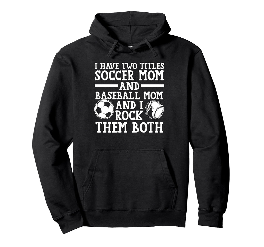 I Have Two Titles Soccer Mom And Hoodie - Aesthetic Graphic for Adults - T-Shirt, Sweatshirt, Hoodie