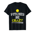 Funny Pitches Be Crazy Softball Player T-Shirt - Novelty Apparel Unisex - T-Shirt, Sweatshirt, Hoodie