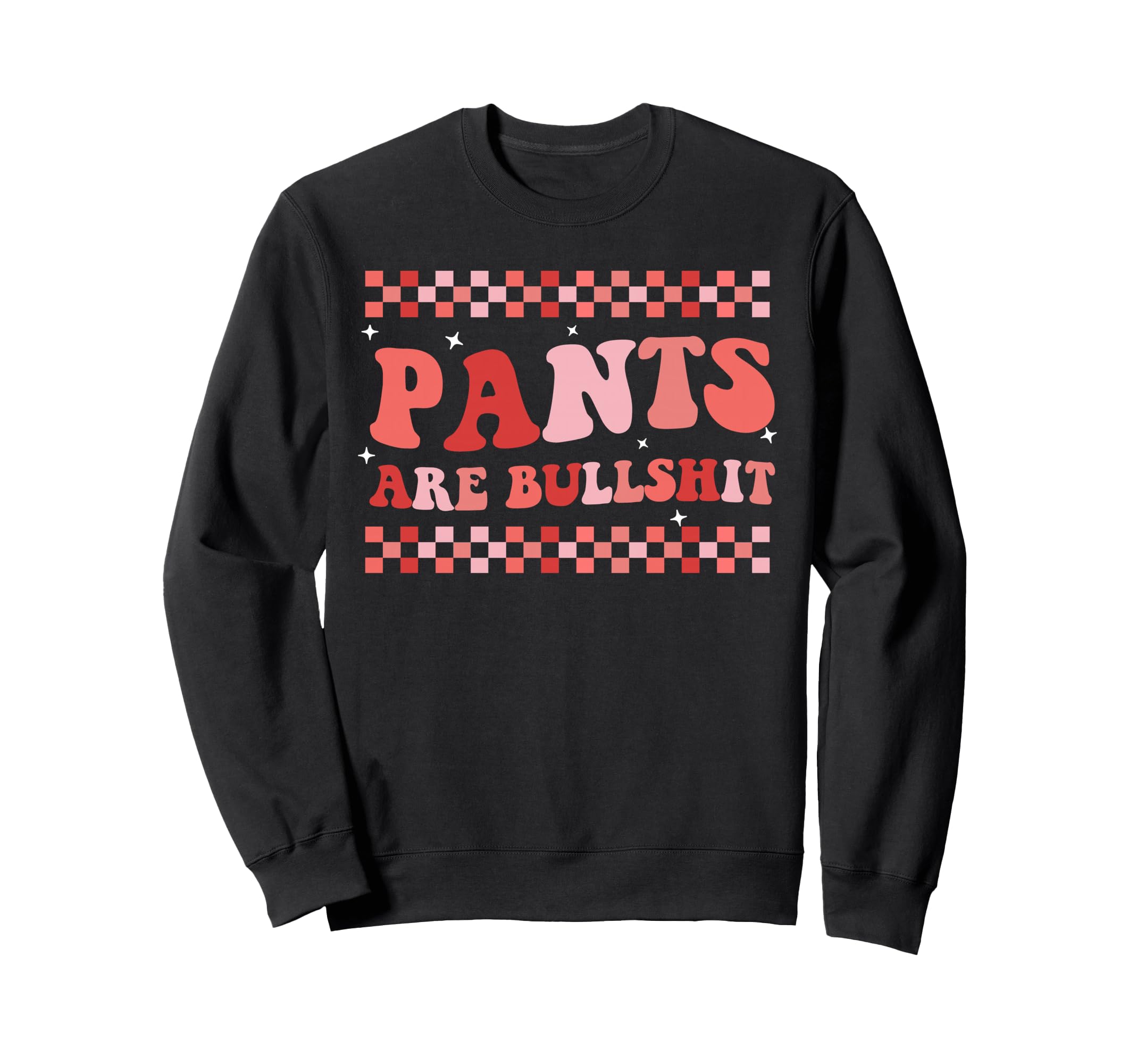 Pants Are Bullshit Trendy Boho Sweatshirt - Fun Novelty Design Unisex - T-Shirt, Sweatshirt, Hoodie