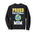 Proud Volleyball Mom Game Day Sweatshirt - Casual Everyday Wear Unisex - T-Shirt, Sweatshirt, Hoodie