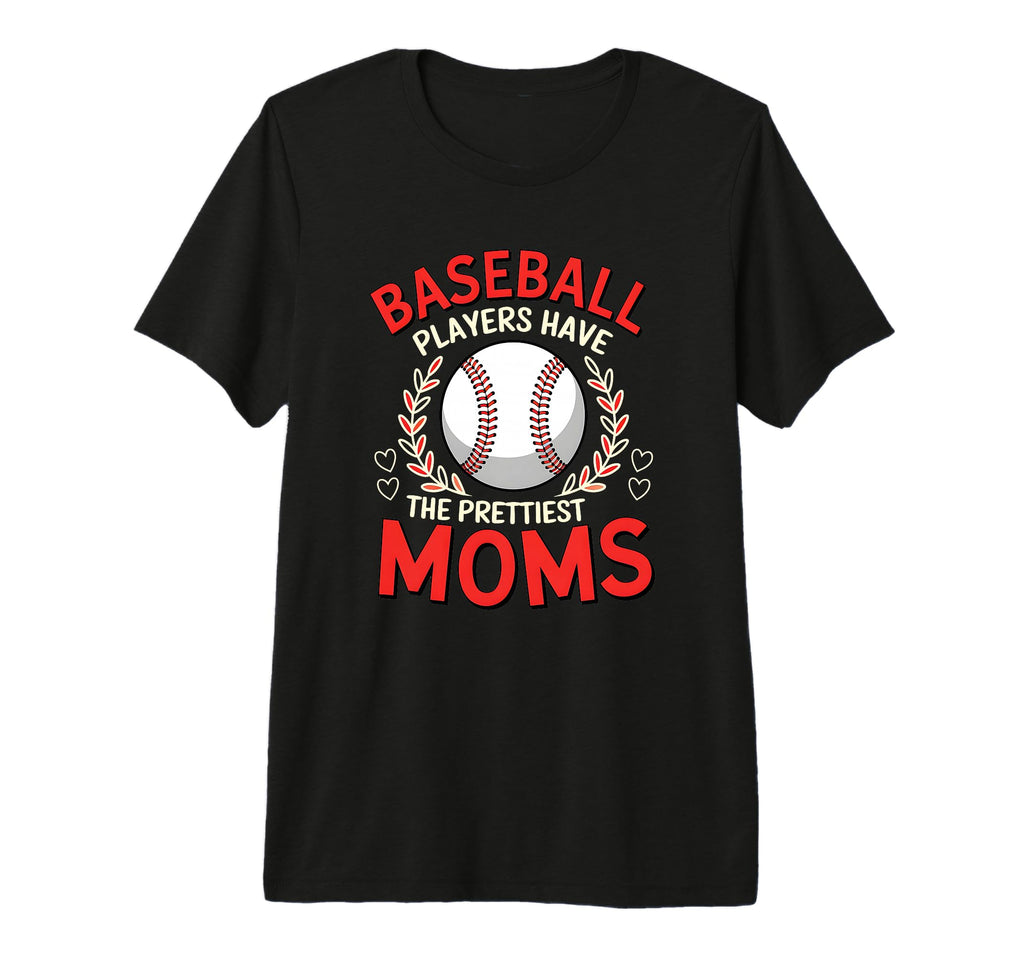 Baseball Players Have Prettiest Moms T-Shirt - Custom Art Print for Adults - T-Shirt, Sweatshirt, Hoodie