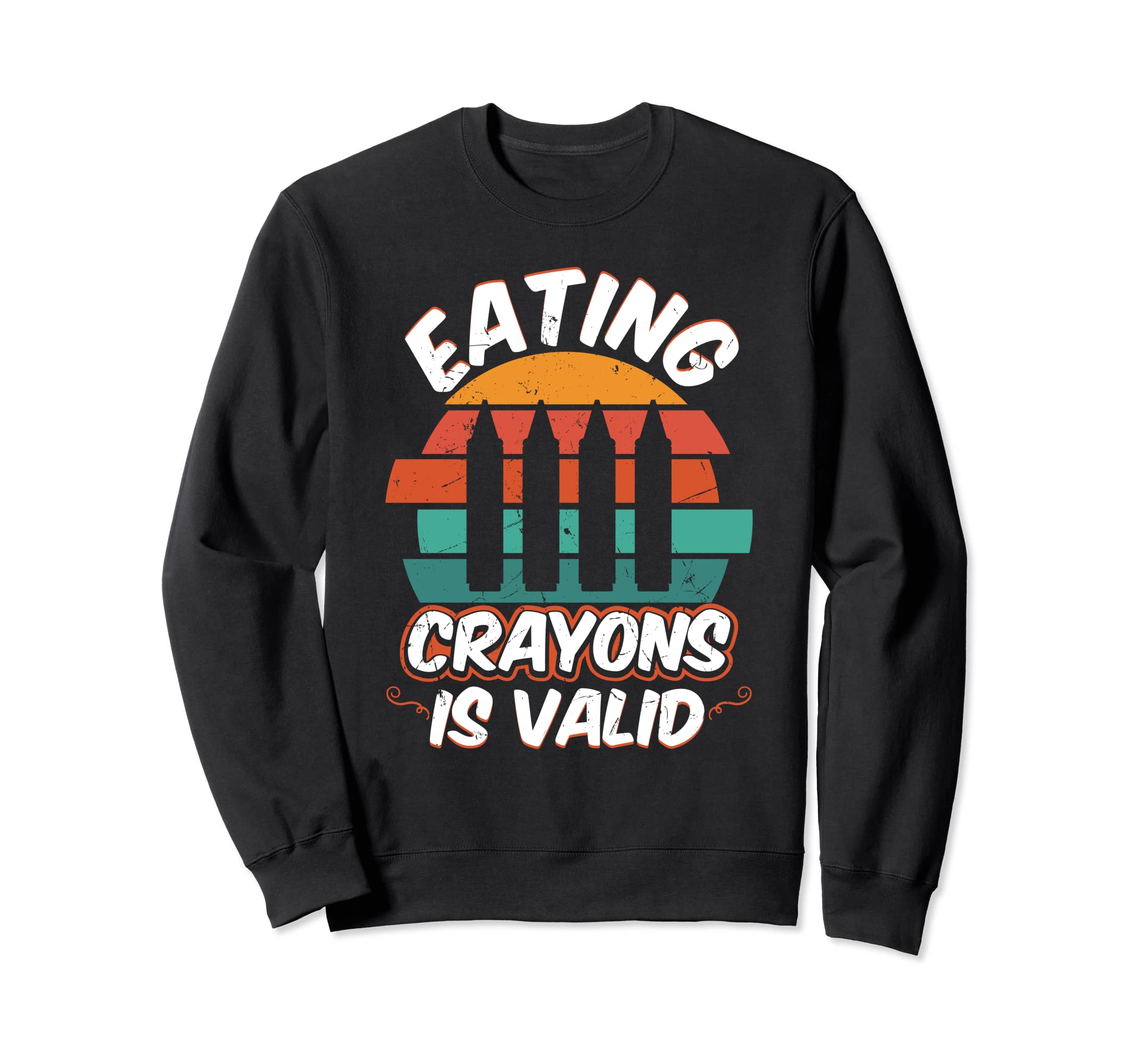 Eating Crayons Is Valid Distressed Sweatshirt - Trendy Graphic Men Women - T-Shirt, Sweatshirt, Hoodie