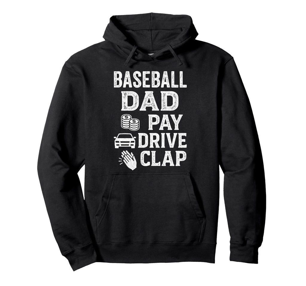 Baseball Dad Pay Drive Clap Funny Hoodie - Casual Everyday Wear for Adults - T-Shirt, Sweatshirt, Hoodie