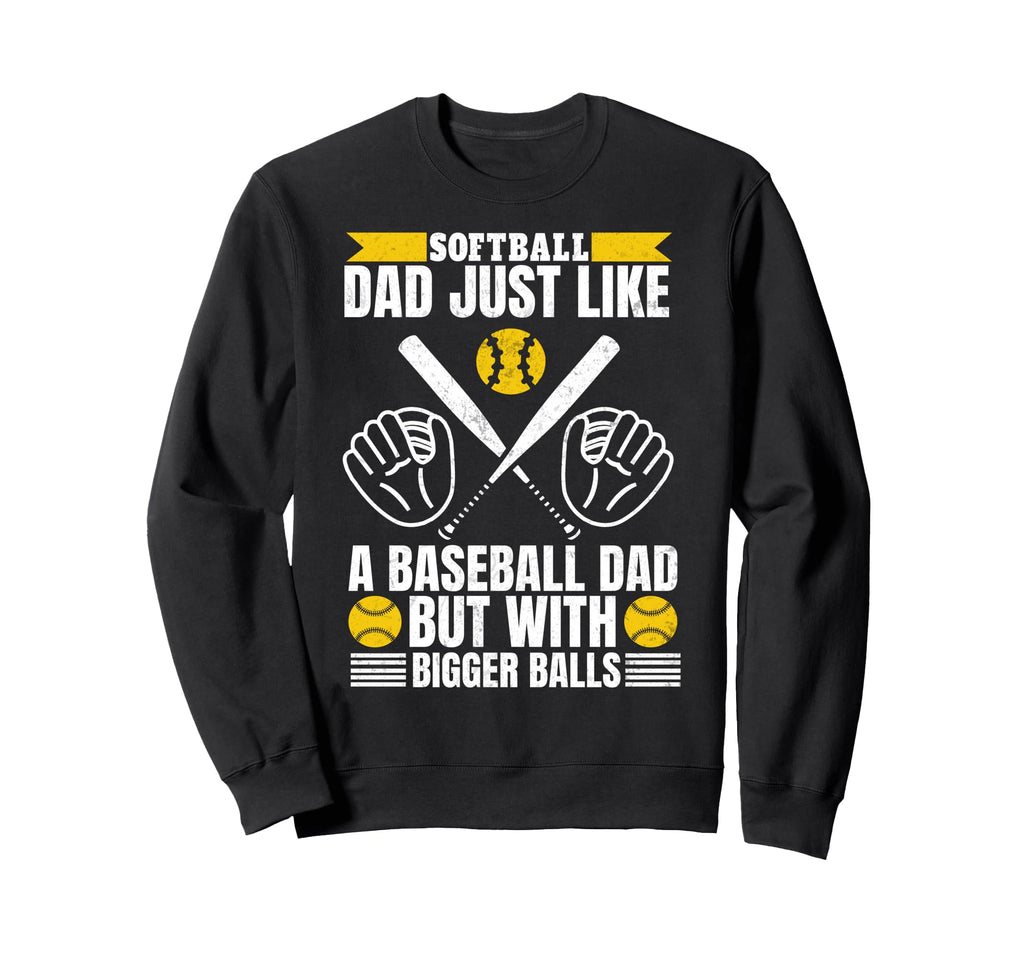 Softball Dad Like Baseball Dad Sweatshirt - Trendy Graphic for Adults - T-Shirt, Sweatshirt, Hoodie
