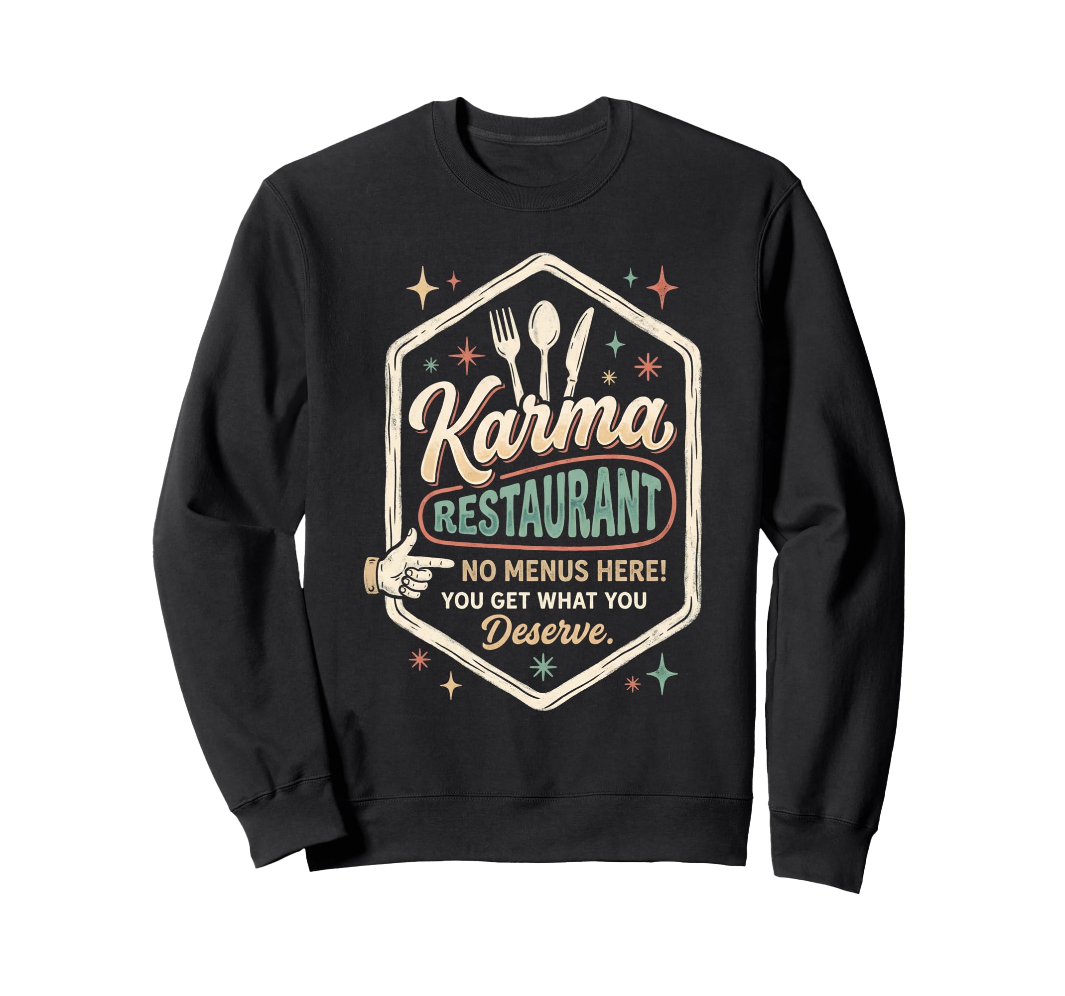 Karma Restaurant You Get What Sweatshirt - Casual Everyday Wear Men Women - T-Shirt, Sweatshirt, Hoodie