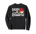 Daddy Ballers Softball Baseball Dad Sweatshirt - Streetwear Style Unisex - T-Shirt, Sweatshirt, Hoodie