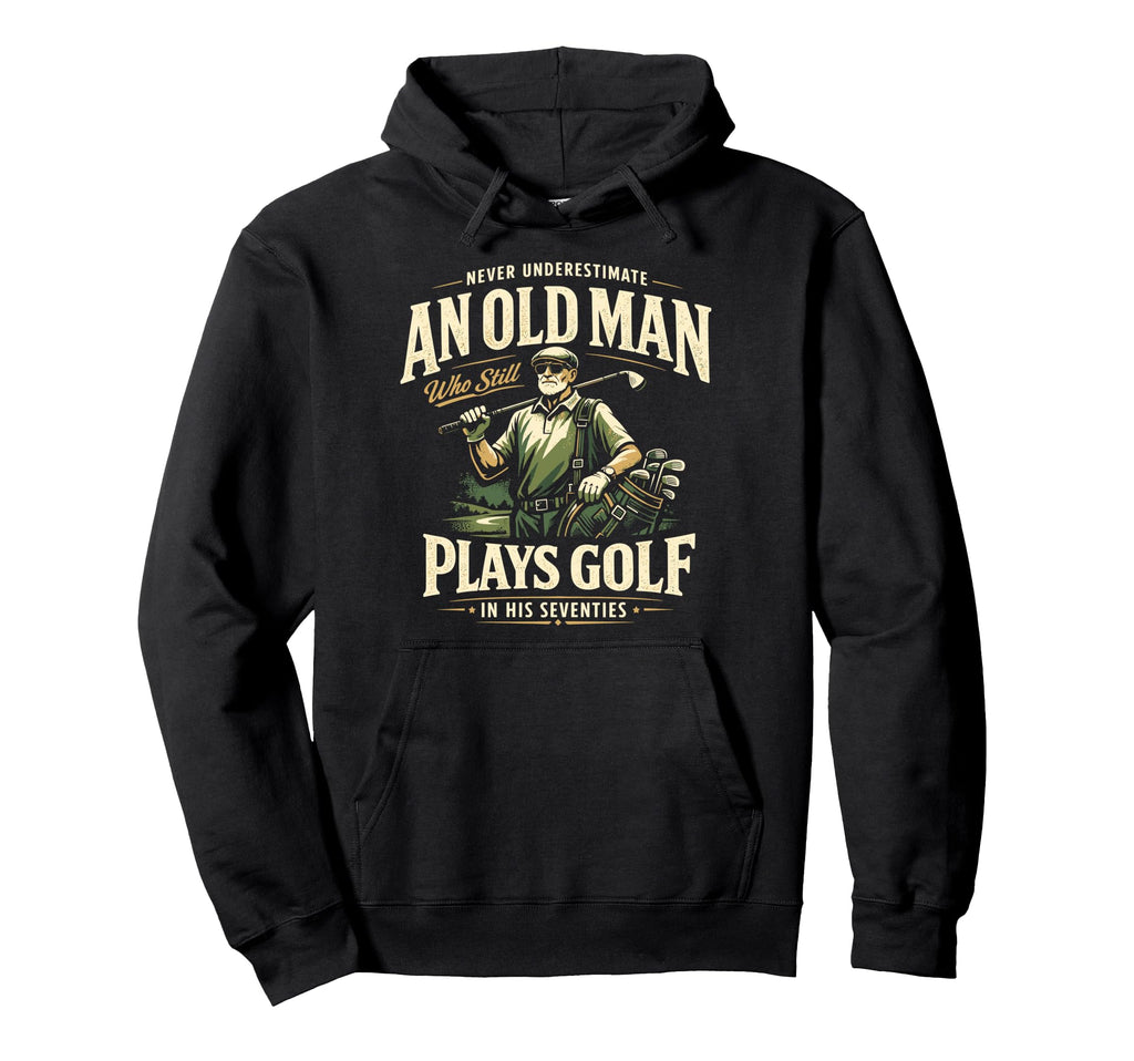 Never Underestimate Old Plays Golf Hoodie - Aesthetic Graphic for Adults - T-Shirt, Sweatshirt, Hoodie